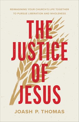 The Justice of Jesus: Reimagining Your Church's Life Together to Pursue Liberation and Wholeness