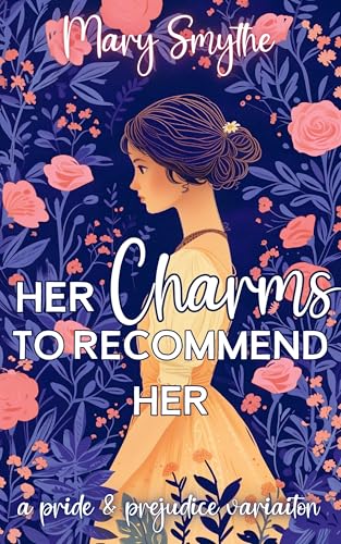 Her Charms to Recommend Her: A Pride and Prejudice Variation