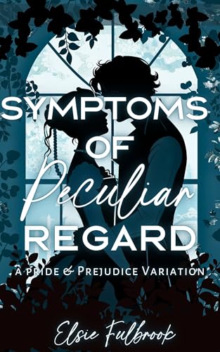 Symptoms of Peculiar Regard: A Pride and Prejudice Variation