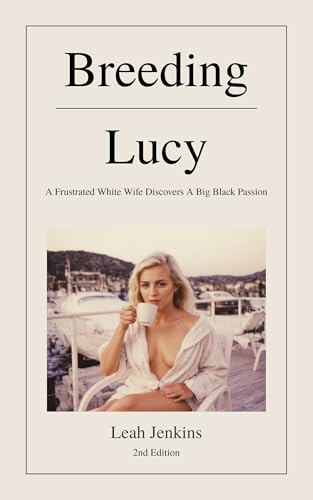Breeding Lucy: A Frustrated White Wife Discovers A Big Black Passion
