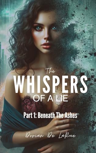 The Whispers of A Lie - Part 1: Beneath The Ashes