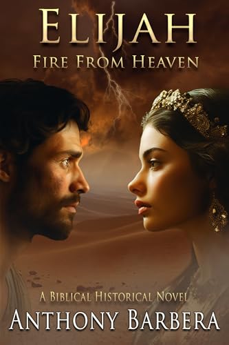 Elijah: Fire From Heaven : A Biblical Historical Novel