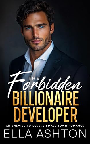 The Forbidden Billionaire Developer: An Enemies To Lovers Small Town Romance