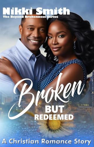 Broken but Redeemed: A Christian Romance Story