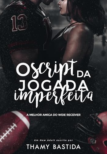 O Script da Jogada Imperfeita : A Melhor Amiga do Wide Receiver