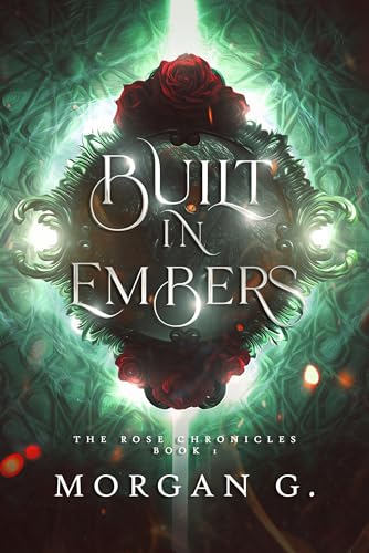 Built In Embers: The Rose Chronicles Book 1