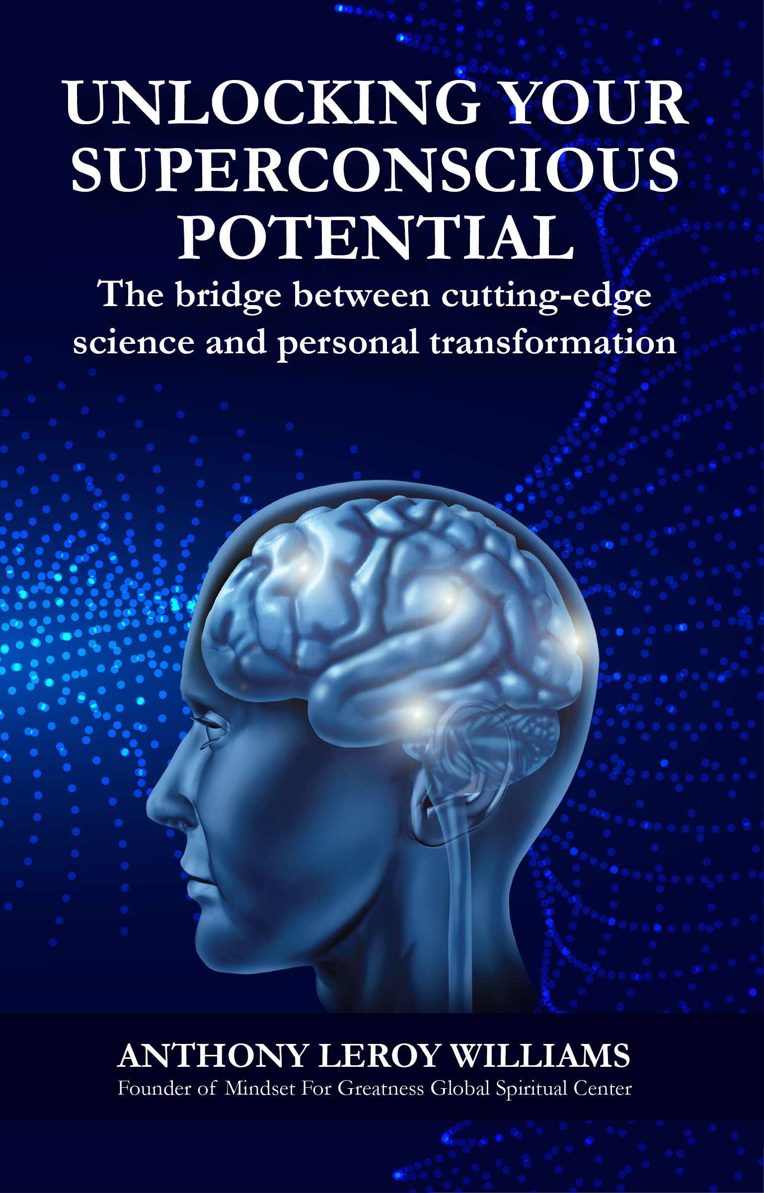 Unlocking Your Superconscious Potential: The bridge between cutting-edge science and personal transformation