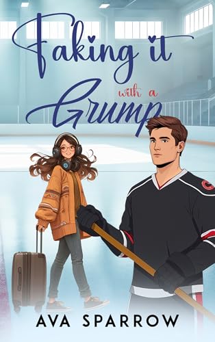 Faking it With a Grump: An Opposites Attract, Small-Town Sweet Hockey Romance