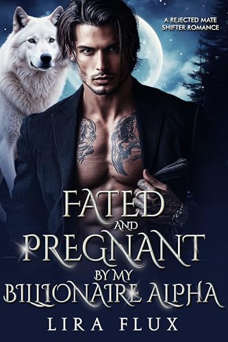 Fated and Pregnant by My Billionaire Alpha: A Rejected Mate Shifter Romance