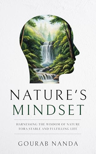 Nature's Mindset: Harnessing the Wisdom of Nature for a Stable and Fulfilling Life