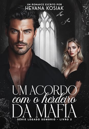 UM ACORDO COM O HERDEIRO DA MÁFIA (LEGADO SOMBRIO Livro 2)