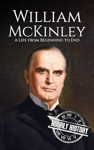 William McKinley: A Life from Beginning to End