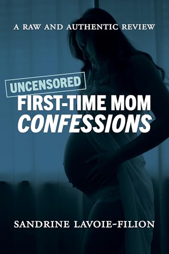 Uncensored First-Time Mom Confessions: A Raw And Authentic Review
