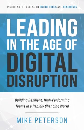Leading in the Age of Digital Disruption: Building Resilient, High-Performing Teams in a Rapidly Changing World