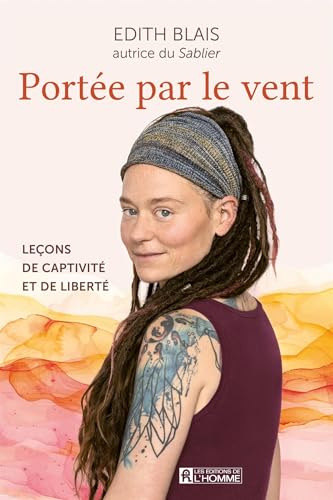 Portée par le vent: Leçons de captivité et de liberté