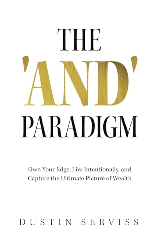 The 'And' Paradigm: Own Your Edge, Live Intentionally, and Capture the Ultimate Picture of Wealth