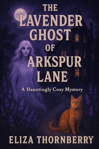 The Lavender Ghost of Larkspur Lane: A Hauntingly Cozy Mystery
