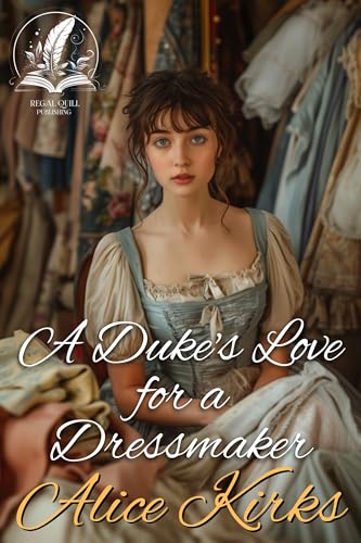 A Duke's Love for a Dressmaker: A Historical Regency Romance Novel