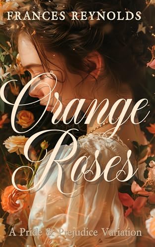 Orange Roses: A Pride and Prejudice Variation