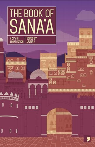 The Book of Sana'a : A City in Short Fiction (Reading the City)