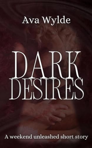 Dark Desires : A Weekend Unleashed Novella