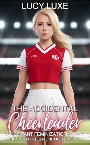 The Accidental Cheerleader - A Hesitant Feminization Story: He's always been one of the girls.