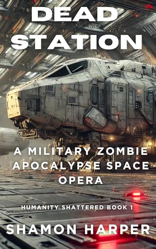 DEAD STATION: A MILITARY ZOMBIE APOCALYPSE SPACE OPERA