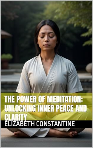 The Power of Meditation: Unlocking Inner Peace and Clarity by Elizabeth ...