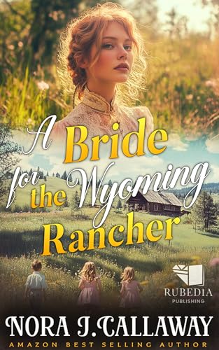 A Bride for the Wyoming Rancher: A Western Historical Romance Book