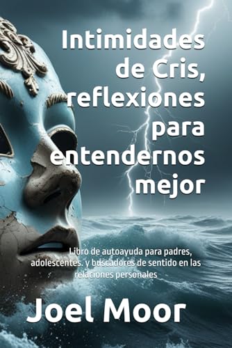 Intimidades de Cris,: reflexiones para entendernos mejor. Libro de Autoayuda