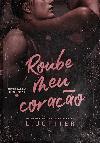 Roube Meu Coração (Entre Farsas e Mentiras Livro 1)