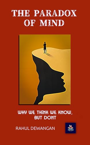 THE PARADOX OF MIND: WHY WE THINK WE KNOW , BUT DONT