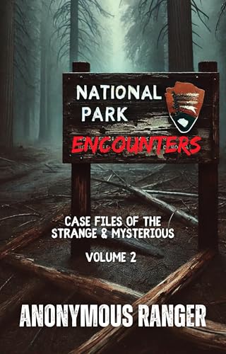 National Park Encounters: Case Files of the Strange & Mysterious: Volume 2