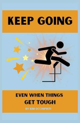 Keep Going: Even When Things Get Tough