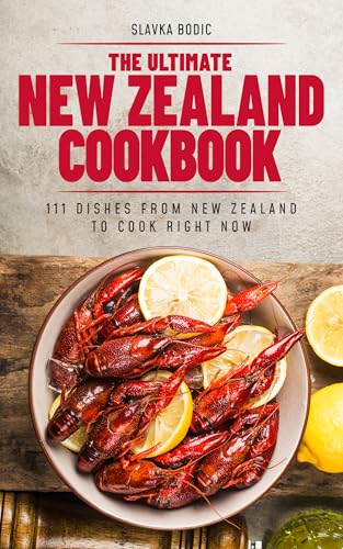 The Ultimate New Zealand Cookbook: 111 Dishes From New Zealand To Cook Right Now