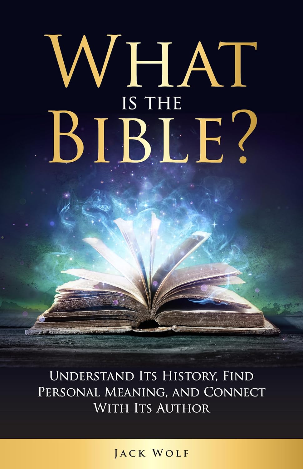 What is the Bible?: Understand Its History, Find Personal Meaning, and Connect With Its Author