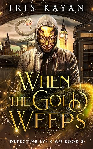 When the Gold Weeps - Detective Lynx Wu Series - Fantasy Detective Thriller in Cyberpunk London