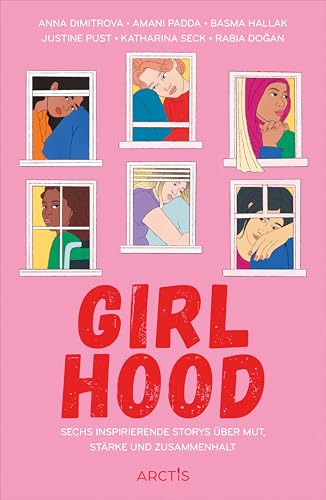 Girlhood: Sechs inspirierende Storys über Mut, Stärke und Zusammenhalt
