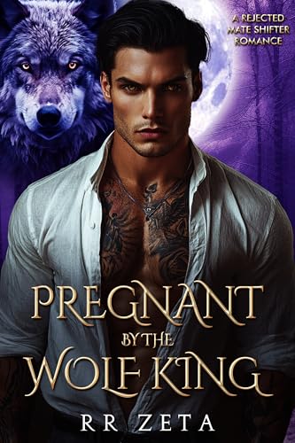 Pregnant by the Wolf King: A Rejected Mate Shifter Romance