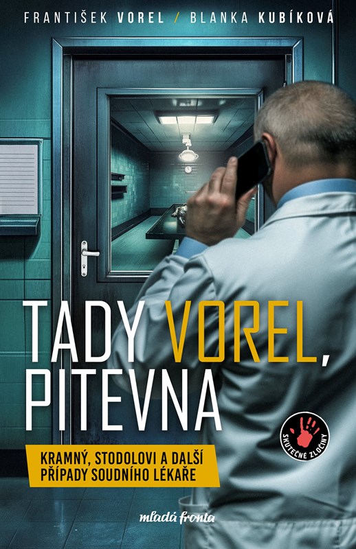 Tady Vorel, pitevna: Kramný, Stodolovi a další případy soudního lékaře