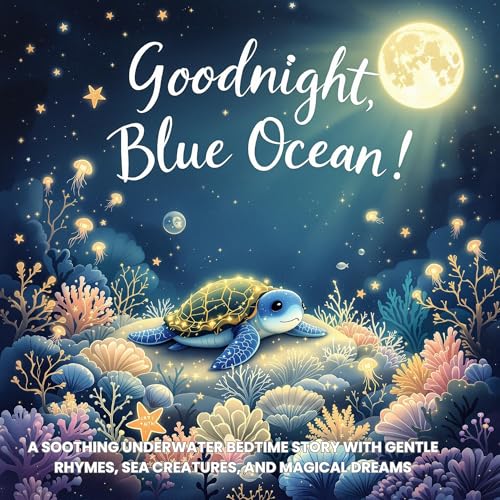 Goodnight, Blue Ocean!: A Soothing Underwater Bedtime Story with Gentle Rhymes, Sea Creatures, and Magical Dreams