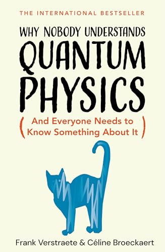 Why Nobody Understands Quantum Physics: And Everyone Needs to Know Something About It