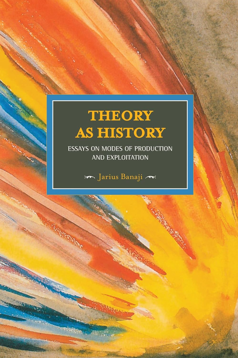 Theory As History: Essays on Modes of Production and Exploitation