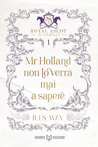 Mr Holland non lo verrà mai a sapere: Royal Ascot Scandals - Volume I