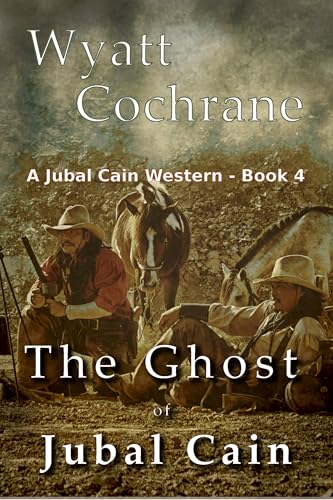The Ghost of Jubal Cain: A Jubal Cain Classic Western