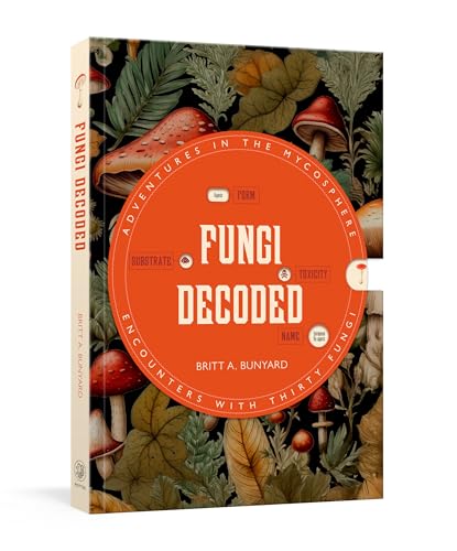 Fungi Decoded: Adventures in the Mycosphere--Encounters with Thirty Fungi Book Cover
