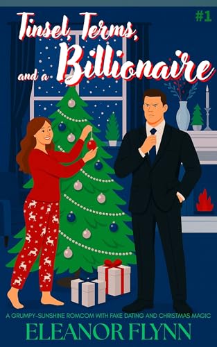 Tinsel, Terms and a Billionaire: A Grumpy-Sunshine RomCom with Fake Dating and Christmas Magic
