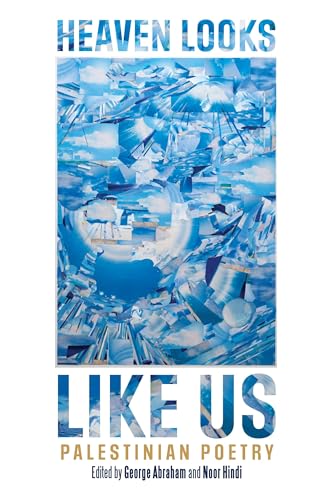 Heaven Looks Like Us: Palestinian Poetry
