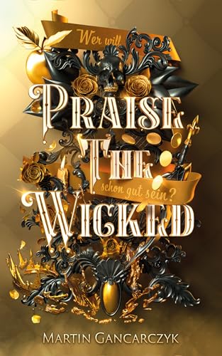 Praise The Wicked: Wer will schon gut sein? (Mit wunderschönem limitierten Farbschnitt) (German Edition)