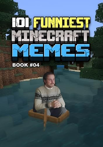 MINECRAFT MEMES : 101 Funniest Minecraft Memes - BOOK 04